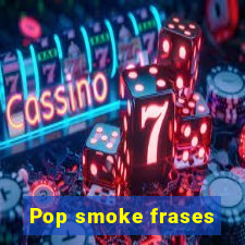 Pop smoke frases